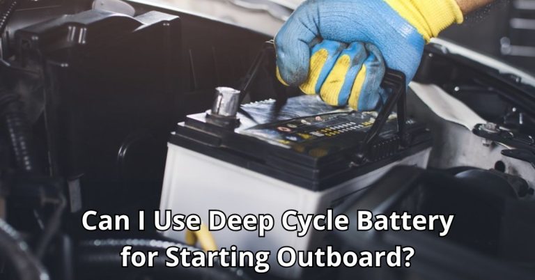 Can I Use Deep Cycle Battery for Starting Outboard?