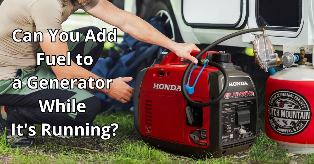 Can You Add Fuel to a Generator While It's Running