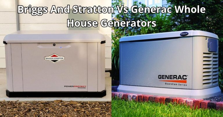 Briggs And Stratton Vs Generac Whole House Generators