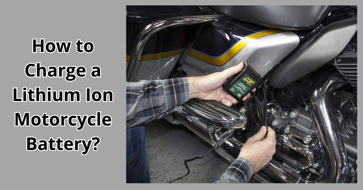 How to Charge a Lithium Ion Motorcycle Battery