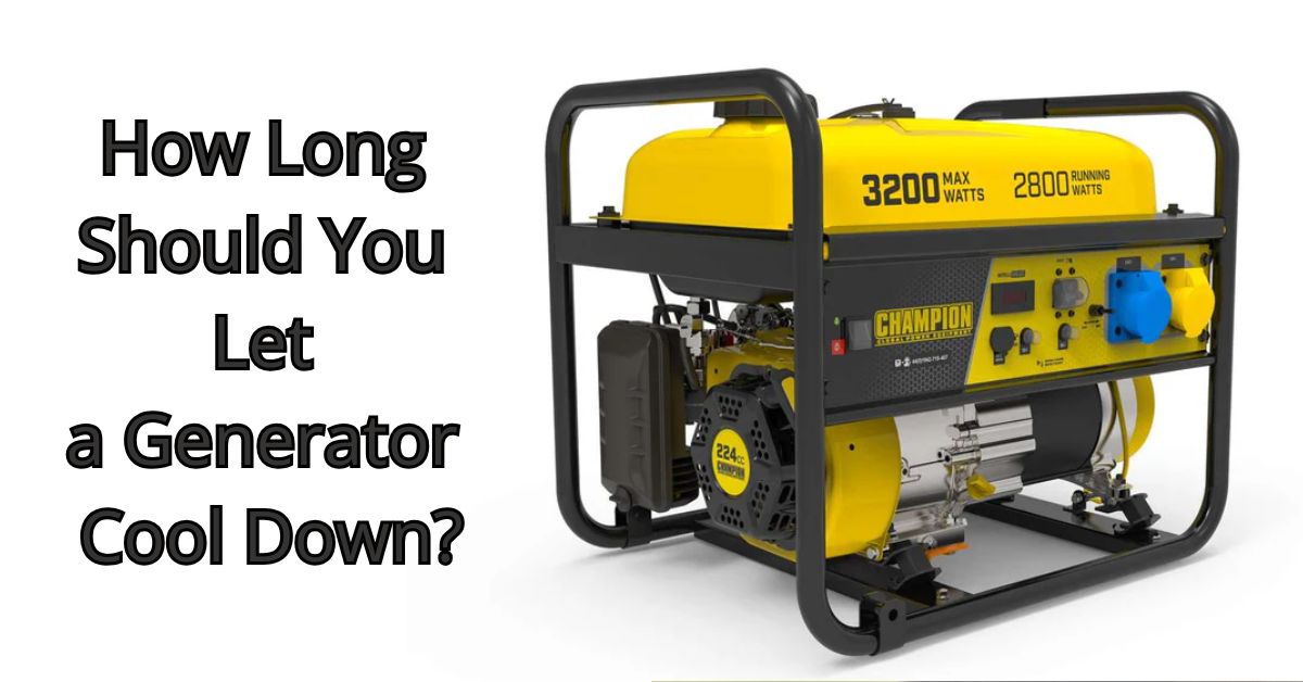 How Long Should You Let a Generator Cool Down?