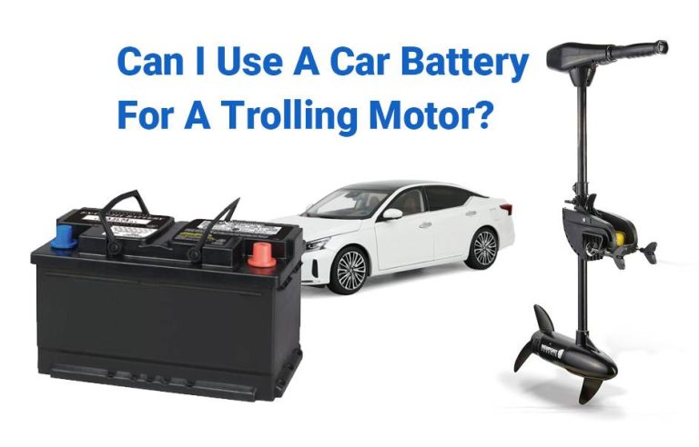 Can I Use Car Battery for Trolling Motor