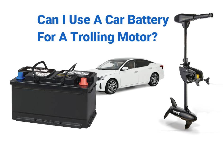 Can I Use Car Battery for Trolling Motor