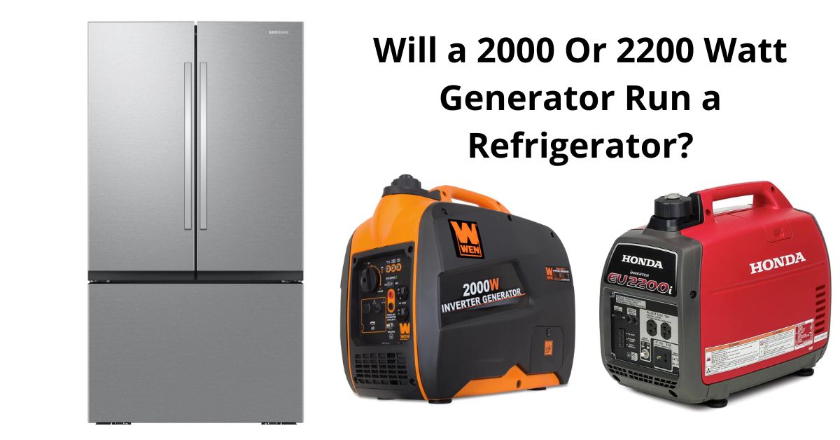 Will a 2000 Or 2200 Watt Generator Run a Refrigerator